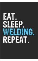 Eat Sleep Welding Repeat Funny Cool Gift for Welding Lovers Notebook A beautiful