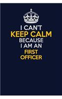 I Can't Keep Calm Because I Am An First officer: Career journal, notebook and writing journal for encouraging men, women and kids. A framework for building your career.