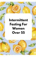 Intermittent Fasting For Women Over 55