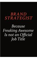 Brand Strategist Because Freaking Awesome Is Not An Official Job Title: Career journal, notebook and writing journal for encouraging men, women and kids. A framework for building your career.