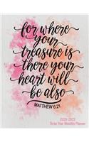 2020-2023 Three Year Monthly Planner - For Where Your Treasure Is There Your Heart Will Be Also