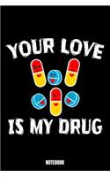 Your Love Is My Drug Notebook: Love Notizbuch A5 punktierte 110 Seiten, Notizheft / Tagebuch / Reise Journal, perfektes Geschenk für Sie Ihre Familie und Freunde gedacht, die von 