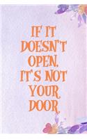 If It Doesn't Open, It's Not Your Door: All Purpose 6x9 Blank Lined Notebook Journal Way Better Than A Card Trendy Unique Gift Purple Flowered Personal Growth