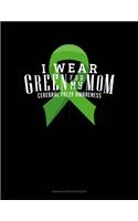 I Wear Green For My Mom Cerebral Palsy Awareness