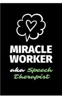 Miracle Worker Aka Speech Therapist: A Blank Lined Journal Notebook to Take Notes, To-do List and Notepad - A Great Job Title Birthday Gift for Men, Women, Best Friends and Coworkers
