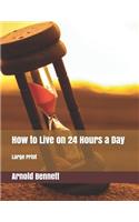 How to Live on 24 Hours a Day: Large Print