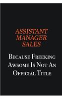Assistant Manager Sales Because Freeking awsome is not an official title: Writing careers journals and notebook. A way towards enhancement