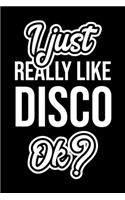 I Just Really Like Disco Ok?: Christmas Gift for Disco lover - Funny Disco Journal - Nice 2019 Christmas Present for Disco - 6x9inch 120 pages