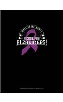 What Do We Want? A Cure For Alzheimers!