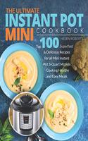 Ultimate Instant Pot Mini Cookbook: Top 100 Superfast & Delicious Recipes for all Mini Instant Pot 3-Quart Models - Cooking HEALTHY and EASY Meals