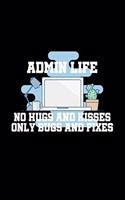 Admin Life No Hugs And Kisses Only Bugs And Fixes: 6x9 Blank Dot Grid Funny Notebook Or Couple Book - Birthday Journal Or Family Diary for Men and Women