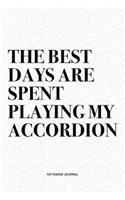 The Best Days Are Spent Playing My Accordion: A 6x9 Inch Notebook Diary Journal With A Bold Text Font Slogan On A Matte Cover and 120 Blank Lined Pages Makes A Great Alternative To A Card