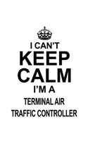 I Can't Keep Calm I'm A Terminal Air Traffic Controller