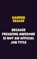 Gaming Dealer, Because Freaking Awesome Is Not An Official Job Title