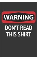 Warning Dont Read This Shirt Notebook