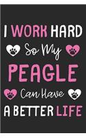 I Work Hard So My Peagle Can Have A Better Life: Lined Journal, 120 Pages, 6 x 9, Peagle Dog Gift Idea, Black Matte Finish (I Work Hard So My Peagle Can Have A Better Life Journal)