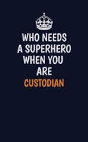 Who Needs A Superhero When You Are Custodian: Career journal, notebook and writing journal for encouraging men, women and kids. A framework for building your career.