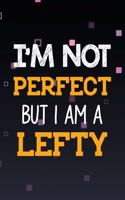 I'm Not Perfect but I Am a Lefty: Left Handed Peoples Line Journal, Gift for Daughter, Son, Boyfriend, Girlfriend, Men, Women, Wife and Husband for Lefties