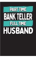 Part Time Bank Teller Full Time Husband