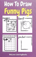 How To Draw Funny Pigs: A Step-by-Step Drawing and Activity Book for Kids to Learn to Draw Funny Pigs