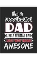 I'm a Bloodhound Dad Like a Normal Dad Just Way More Awesome