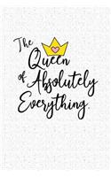 The Queen of Absolutely Everything: A 6x9 Inch Matte Softcover Notebook Journal with 120 Blank Lined Pages and a Funny Empowering Cover Slogan