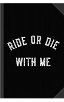 Ride or Die with Me Journal Notebook: Blank Lined Ruled for Writing 6x9 120 Pages