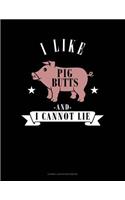 I Like Pig Butts and I Cannot Lie