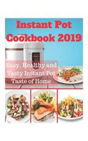 Instant Pot Cookbook 2019: Easy, Healthy and Tasty Instant Pot Taste of Home: Instant Pot Bible Cookbook, Instant Pot Dump Recipes, Fresh and Healthy Instant Pot Cookbook, Instant Pot Cookbook Everyday Recipes, Instant Pot Ultra Cookbook