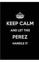 Keep Calm and Let This Perez Handle It