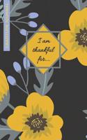 Gratitude Journal I Am Thankful For: For Daily Reflections and Thankfulness Notebook To Write In