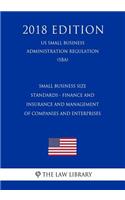 Small Business Size Standards - Finance and Insurance and Management of Companies and Enterprises (Us Small Business Administration Regulation) (Sba) (2018 Edition)