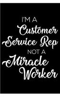 I'm A Customer Service Rep Not A Miracle Worker: 6x9 Notebook, Ruled, Funny Writing Notebook, Journal For Work, Daily Diary, Planner, Organizer for Customer Service Representatives