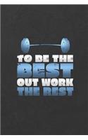 To Be the Best Out Work the Rest: A Weight Loss Journals with Fitness Tracker to Write in Daily Food and Exercise