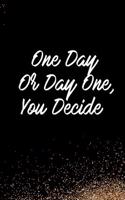 One Day or Day One You Decide: Blank Lined Notebook Journal Diary Composition Notepad 120 Pages 6x9 Paperback Black and White