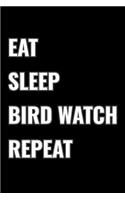 Eat Sleep Bird Watch Repeat