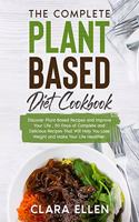 The Complete Plant-Based Diet Cookbook: Discover Plant-Based Recipes and Improve Your Life, 50 Days of Complete and Delicious Recipes That Will Help You Lose Weight and Make Your Life Heal