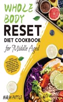 Whole Body Reset Diet Cookbook for Middle Aged