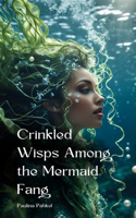 Crinkled Wisps Among the Mermaid Fang