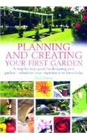 Planning and Creating Your First Garden: A Step-by-Step Guide to Designing a Garden - Whatever Your Experience or Knowledge