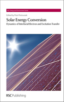 SOLAR ENERGY CONVERSION: DYNAMICS OF INTERFACIAL ELECTRON AND EXCITATION TRANSFER: Volume 8 (Energy and Environment Series)