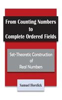 From Counting Numbers to Complete Ordered Fields: Set-Theoretic Construction of