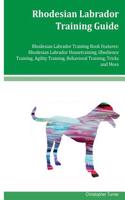 Rhodesian Labrador Training Guide Rhodesian Labrador Training Book Features: Rhodesian Labrador Housetraining, Obedience Training, Agility Training, Behavioral Training, Tricks and More