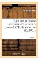 Éléments Et Théorie de l'Architecture. Tome 1