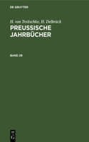H. Von Treitschke; H. Delbrück: Preußische Jahrbücher. Band 29
