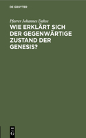 Wie Erklärt Sich Der Gegenwärtige Zustand Der Genesis?