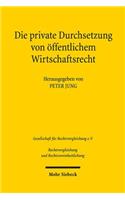 Die private Durchsetzung von offentlichem Wirtschaftsrecht: Verhandlungen Der Fachgruppe Fur Vergleichendes Handels- Und Wirtschaftsrecht Anlasslich Der 36. Tagung Fur Rechtsvergleichung Vom 14. Bis 16. Septe