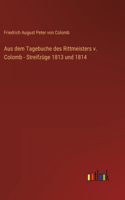 Aus dem Tagebuche des Rittmeisters v. Colomb - Streifzüge 1813 und 1814