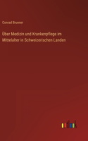 Über Medizin und Krankenpflege im Mittelalter in Schweizerischen Landen