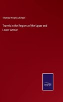 Travels in the Regions of the Upper and Lower Amoor